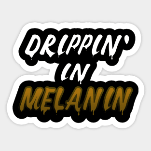 Drippin In Melanin Sticker